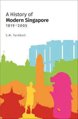 A modern Szingapúr története, 1819-2005 - A History of Modern Singapore, 1819-2005