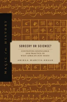 Boszorkányság vagy tudomány? A tudás és a gyakorlat vitája a nyugat-afrikai szúfi szövegekben - Sorcery or Science?: Contesting Knowledge and Practice in West African Sufi Texts