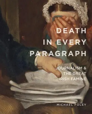 Halál minden paragrafusban: Az újságírás és a nagy ír éhínség - Death in Every Paragraph: Journalism and the Great Irish Famine