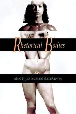 Retorikai testek: Toward a Material Rhetoric - Rhetorical Bodies: Toward a Material Rhetoric