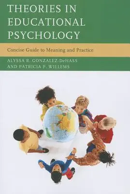 Elméletek a pedagógiai pszichológiában: Jelentése és gyakorlata: Tömör útmutató a jelentéshez és a gyakorlathoz - Theories in Educational Psychology: Concise Guide to Meaning and Practice