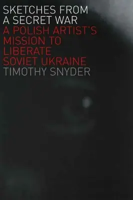 Vázlatok egy titkos háborúból: Egy lengyel művész küldetése Szovjet-Ukrajna felszabadítására - Sketches from a Secret War: A Polish Artist's Mission to Liberate Soviet Ukraine