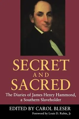 Titok és szent: James Henry Hammond, egy déli rabszolgatartó naplói - Secret and Sacred: The Diaries of James Henry Hammond, a Southern Slaveholder