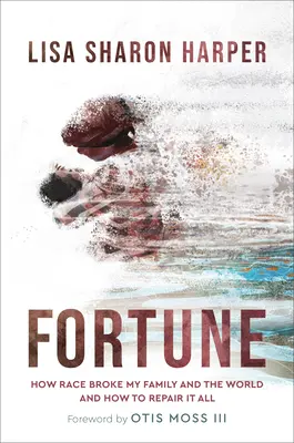 Fortune: Hogyan tette tönkre a faji verseny a családomat és a világot - és hogyan lehet mindent helyrehozni - Fortune: How Race Broke My Family and the World--And How to Repair It All