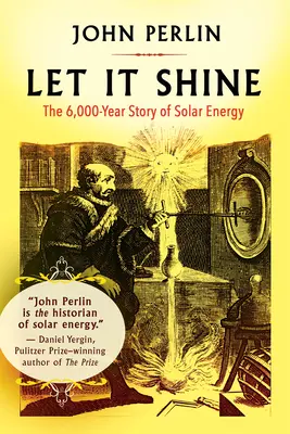 Let It Shine: A napenergia 6000 éves története - Let It Shine: The 6,000-Year Story of Solar Energy