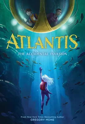 Atlantisz: A véletlen invázió (Atlantisz 1. könyv) - Atlantis: The Accidental Invasion (Atlantis Book #1)