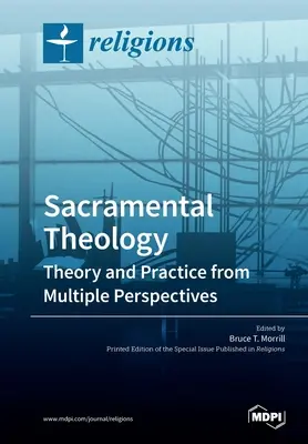 Szakramentális teológia: Elmélet és gyakorlat több szempontból - Sacramental Theology: Theory and Practice from Multiple Perspectives