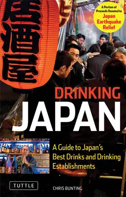 Drinking Japan: Útmutató Japán legjobb italaihoz és ivóhelyeihez - Drinking Japan: A Guide to Japan's Best Drinks and Drinking Establishments