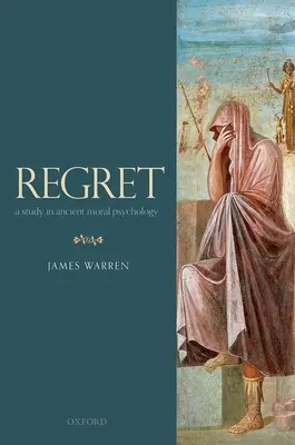 Megbánás: Tanulmány az ókori erkölcsi pszichológiáról - Regret: A Study in Ancient Moral Psychology