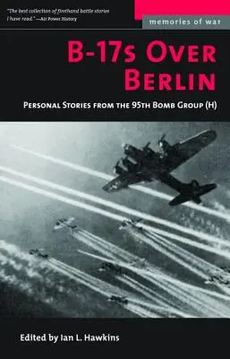 B-17s Over Berlin: Személyes történetek a 95. bombázócsoporttól - B-17s Over Berlin: Personal Stories from the 95th Bomb Group