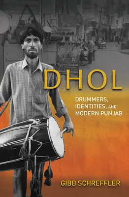 Dhol: Dobosok, identitások és a modern Pandzsáb - Dhol: Drummers, Identities, and Modern Punjab