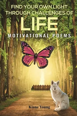 Találd meg a saját fényedet az élet kihívásain keresztül: Motivációs versek - Find Your Own Light Through Challenges of Life: Motivational Poems