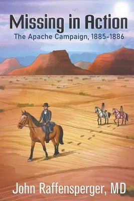 Eltűntek az akcióban: Az apacs hadjárat, 1885-1886 - Missing in Action: The Apache Campaign, 1885-1886