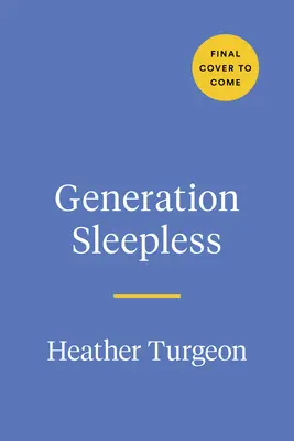 Álmatlan generáció: Miért nem alszanak eleget a tizenévesek és tinédzserek, és hogyan segíthetünk nekik - Generation Sleepless: Why Tweens and Teens Aren't Sleeping Enough and How We Can Help Them