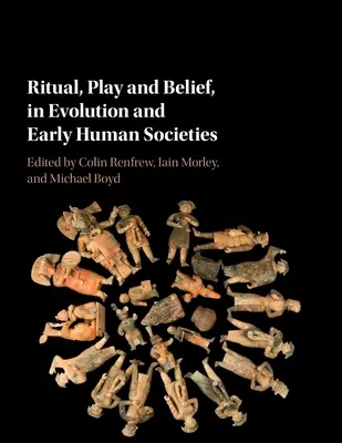 Rituálék, játék és hit, az evolúció és a korai emberi társadalmak témakörében. - Ritual, Play and Belief, in Evolution and Early Human Societies