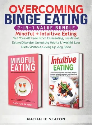 Overcoming Binge Eating 2-in-1 Value Bundle (A falásrohamok leküzdése 2 az 1-ben értékcsomag): Mindful + Intuitív evés - Szabadulj meg a túlevéstől, az érzelmi evési rendellenességtől, az egészségtelen habi - Overcoming Binge Eating 2-in-1 Value Bundle: Mindful + Intuitive Eating - Set Yourself Free From Overeating, Emotional Eating Disorder, Unhealthy Habi