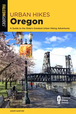 Városi túrák Oregonban: A Guide to the State's Greatest Urban Hiking Adventures - Urban Hikes Oregon: A Guide to the State's Greatest Urban Hiking Adventures