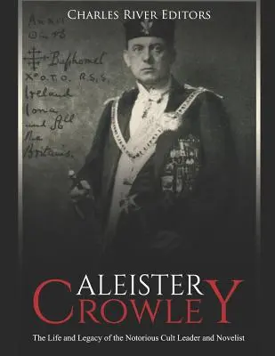 Aleister Crowley: A hírhedt szektavezér és regényíró élete és öröksége - Aleister Crowley: The Life and Legacy of the Notorious Cult Leader and Novelist