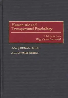 Humanisztikus és transzperszonális pszichológia: A Historical and Biographical Sourcebook: A Historical and Biographical Sourcebook - Humanistic and Transpersonal Psychology: A Historical and Biographical Sourcebook