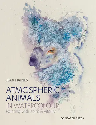 Hangulatos állatok akvarellben: Painting with Spirit & Vitality - Atmospheric Animals in Watercolour: Painting with Spirit & Vitality