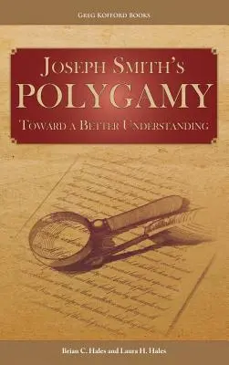 Joseph Smith poligámiája: Toward a Better Understanding - Joseph Smith's Polygamy: Toward a Better Understanding