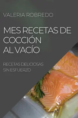 Mes Recetas de Coccin Al Vaco 2022: Recetas Deliciosas Sin Esfuerzo