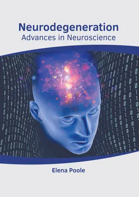 Neurodegeneráció: Degeneráció: Fejlemények az idegtudományban - Neurodegeneration: Advances in Neuroscience