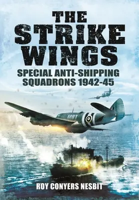 The Strike Wings: Különleges hajóelhárító századok 1942-45 - The Strike Wings: Special Anti-Shipping Squadrons 1942-45