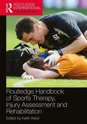 Routledge Handbook of Sports Therapy, Injury Assessment and Rehabilitation (A sportterápia, a sérülések értékelése és a rehabilitáció kézikönyve) - Routledge Handbook of Sports Therapy, Injury Assessment and Rehabilitation