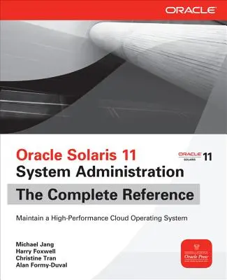 Oracle Solaris 11 System Administration: The Complete Reference: The Complete Reference - Oracle Solaris 11 System Administration: The Complete Reference