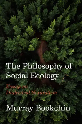 A társadalmi ökológia filozófiája: Esszék a dialektikus naturalizmusról - The Philosophy of Social Ecology: Essays on Dialectical Naturalism