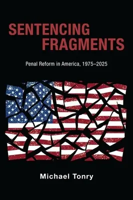 Elítélési töredékek: Büntetőjogi reform Amerikában, 1975-2025 - Sentencing Fragments: Penal Reform in America, 1975-2025