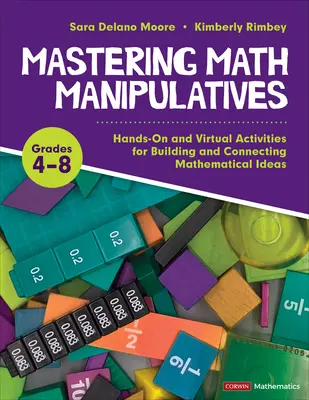 Mastering Math Manipulatives, Grades 4-8: Hands-On and Virtual Activities for Building and Connecting Mathematical Ideas