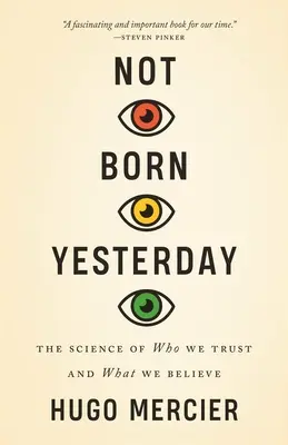 Nem tegnap született: The Science of Who We Trust and What We Believe - Not Born Yesterday: The Science of Who We Trust and What We Believe