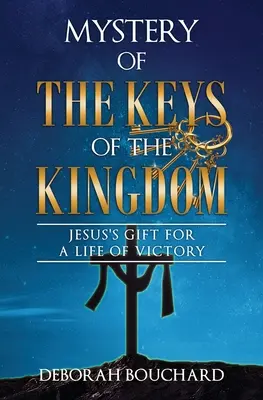 Az ország kulcsainak misztériuma: Jézus ajándéka a győzelmes élethez - Mystery of the Keys of the Kingdom: Jesus's Gift for a Life of Victory