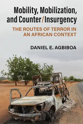 Mobilitás, mozgósítás és lázadás/felkelés elleni küzdelem: A terror útvonalai afrikai kontextusban - Mobility, Mobilization, and Counter/Insurgency: The Routes of Terror in an African Context