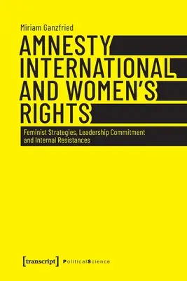 Az Amnesty International és a nők jogai: Feminista stratégiák, vezetői elkötelezettség és belső ellenállások - Amnesty International and Women's Rights: Feminist Strategies, Leadership Commitment and Internal Resistances