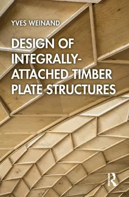 Integrálisan rögzített faanyaglemez-szerkezetek tervezése - Design of Integrally-Attached Timber Plate Structures