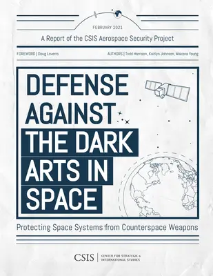 Védekezés a sötét művészetek ellen az űrben: Az űrrendszerek védelme az ellenűrfegyverekkel szemben - Defense Against the Dark Arts in Space: Protecting Space Systems from Counterspace Weapons