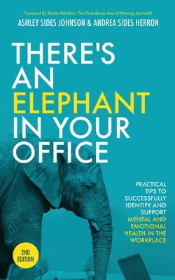 Van egy elefánt az irodádban, 2. kiadás: Gyakorlati tippek a munkahelyi mentális és érzelmi egészség sikeres felismeréséhez és támogatásához - There's an Elephant in Your Office, 2nd Edition: Practical Tips to Successfully Identify and Support Mental and Emotional Health in the Workplace