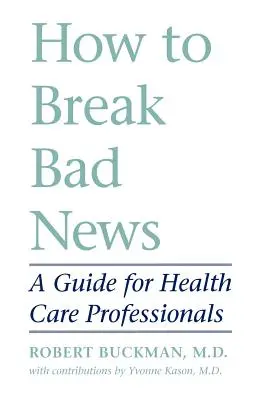 Hogyan közöljük a rossz híreket: Útmutató egészségügyi szakemberek számára - How to Break Bad News: A Guide for Health Care Professionals