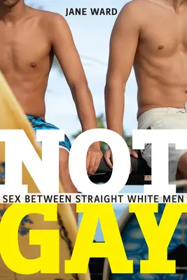 Nem meleg: Szex hetero fehér férfiak között - Not Gay: Sex Between Straight White Men