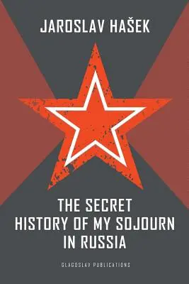 Oroszországi tartózkodásom titkos története - The Secret History of my Sojourn in Russia