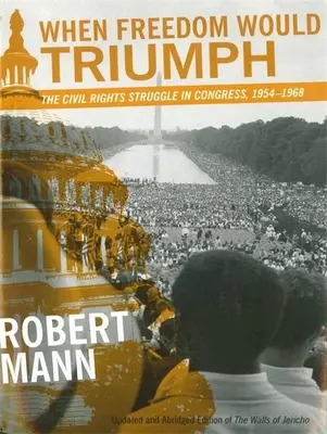 Amikor a szabadság győzedelmeskedne: A polgárjogi harc a Kongresszusban, 1954-1968 - When Freedom Would Triumph: The Civil Rights Struggle in Congress, 1954-1968