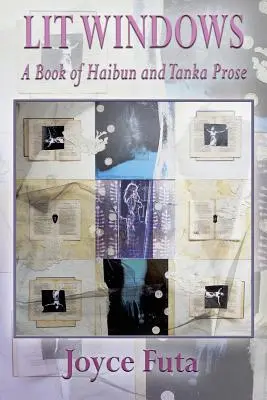 Lit Windows: A Book of Haibun and Tanka Prosa - Lit Windows: A Book of Haibun and Tanka Prose