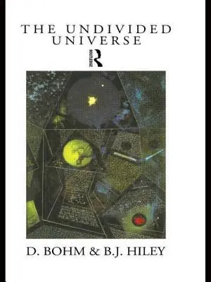 Az osztatlan világegyetem: A kvantumelmélet ontológiai értelmezése - The Undivided Universe: An Ontological Interpretation of Quantum Theory