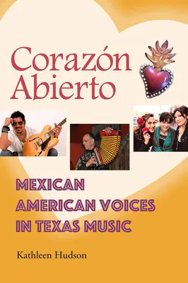 Corazn Abierto: Mexikói-amerikai hangok a texasi zenében - Corazn Abierto: Mexican American Voices in Texas Music