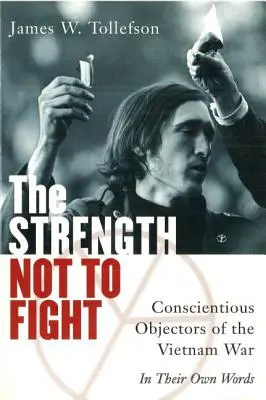 Az erő, hogy ne harcoljunk: A vietnami háború lelkiismereti okokból tiltakozó katonái - Saját szavaikkal - The Strength Not to Fight: Conscientious Objectors of the Vietnam War - In Their Own Words