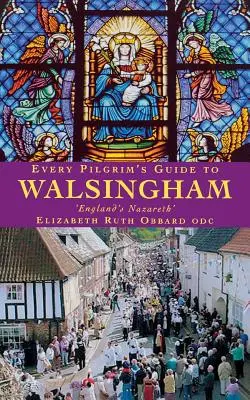 Minden zarándok útikalauza Walsinghambe - Every Pilgrim's Guide to Walsingham