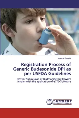 A generikus Budesonide DPI regisztrációs folyamata az USFDA iránymutatásai szerint - Registration Process of Generic Budesonide DPI as per USFDA Guidelines